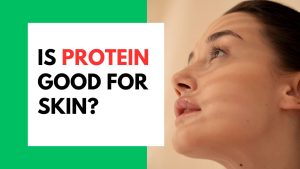 Is Protein Good For Skin?