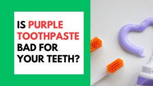 Is Purple Toothpaste Bad For Your Teeth