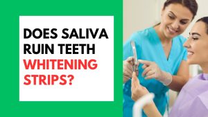 Does Saliva Ruin Teeth Whitening Strips