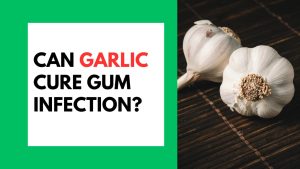 Can Garlic Cure Gum Infection