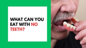 What Can You Eat with No Teeth?