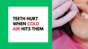 Teeth Hurt When Cold Air Hits Them
