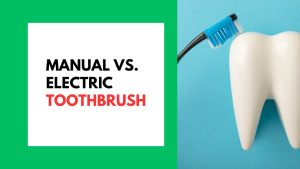 Manual Vs. Electric Toothbrush