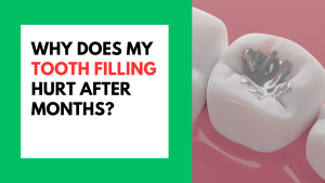 Why Tooth Filling Hurts After Months