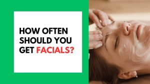 How Often Should You Get Facial