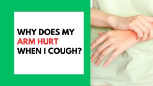 Why Does My Arm Hurt When I Cough