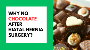 Why No Chocolate FAter Hiatel Hernia Surgery