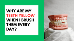 Teeth Yellow When I Brush Them Daily
