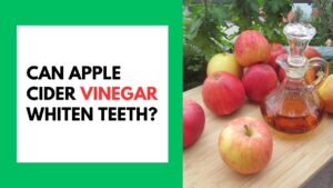 Can Apple Cider Vinegar Whiten Teeth