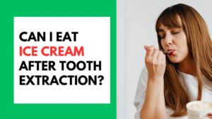 Can I Eat Ice Cream After Tooth Extraction